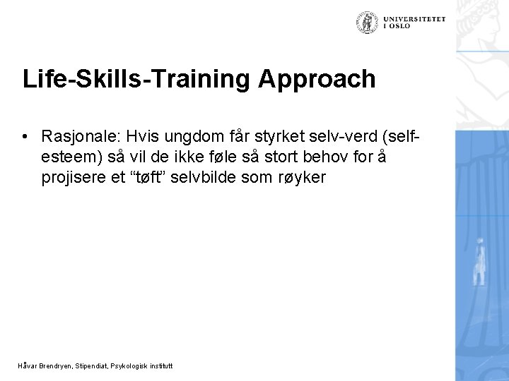 Life-Skills-Training Approach • Rasjonale: Hvis ungdom får styrket selv-verd (selfesteem) så vil de ikke