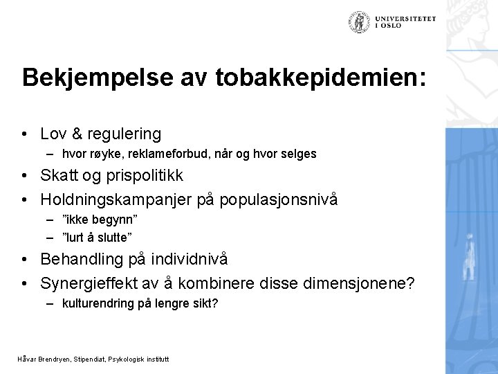Bekjempelse av tobakkepidemien: • Lov & regulering – hvor røyke, reklameforbud, når og hvor