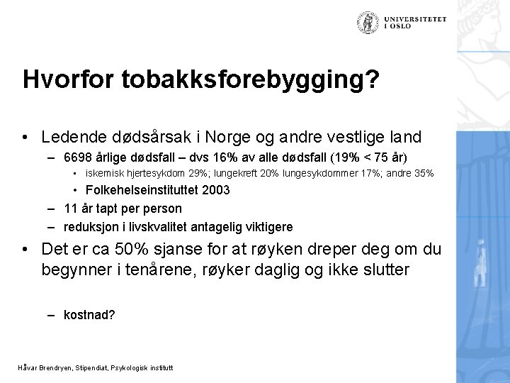 Hvorfor tobakksforebygging? • Ledende dødsårsak i Norge og andre vestlige land – 6698 årlige