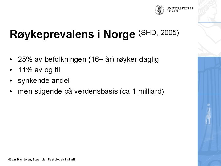 Røykeprevalens i Norge (SHD, 2005) • • 25% av befolkningen (16+ år) røyker daglig
