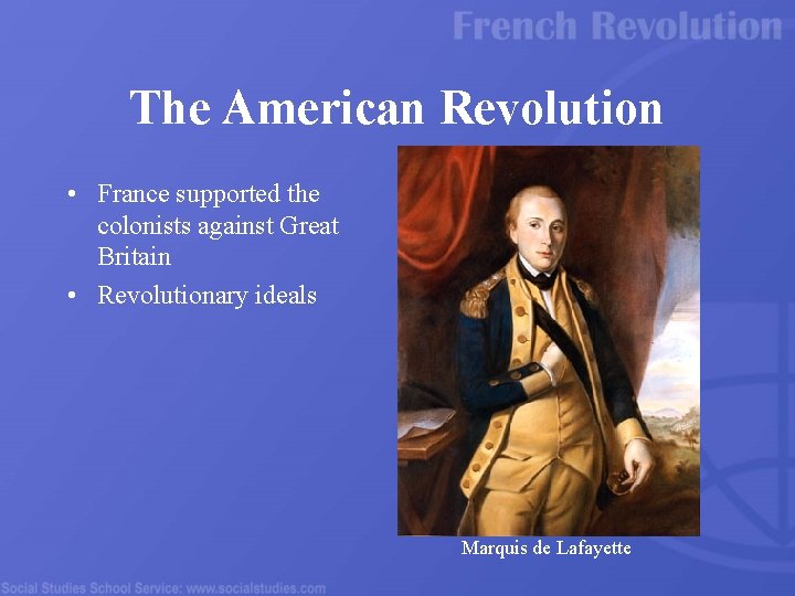 The American Revolution • France supported the colonists against Great Britain • Revolutionary ideals