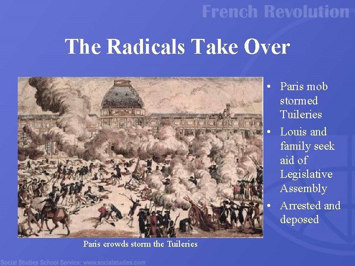The Radicals Take Over • Paris mob stormed Tuileries • Louis and family seek