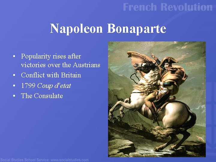 Napoleon Bonaparte • Popularity rises after victories over the Austrians • Conflict with Britain