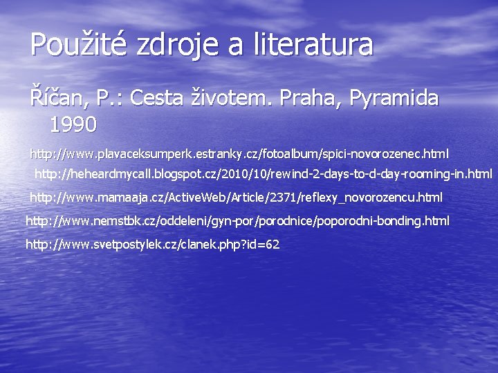 Použité zdroje a literatura Říčan, P. : Cesta životem. Praha, Pyramida 1990 http: //www.