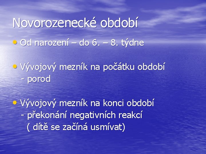 Novorozenecké období • Od narození – do 6. – 8. týdne • Vývojový mezník