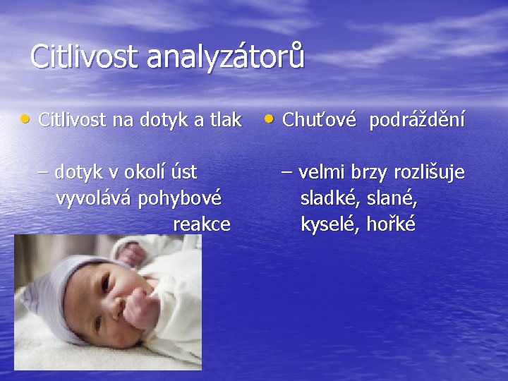 Citlivost analyzátorů • Citlivost na dotyk a tlak • Chuťové podráždění – dotyk v