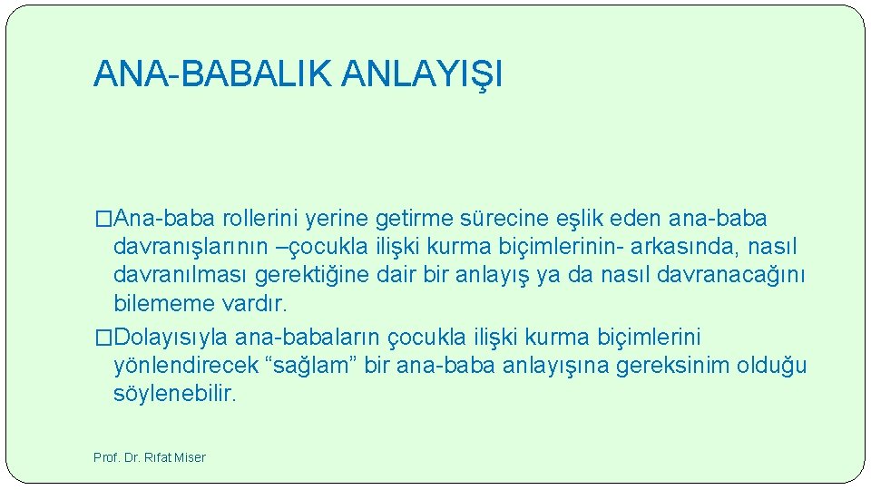 ANA-BABALIK ANLAYIŞI �Ana-baba rollerini yerine getirme sürecine eşlik eden ana-baba davranışlarının –çocukla ilişki kurma
