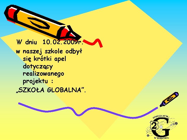 W dniu 10. 02. 2009 r. w naszej szkole odbył się krótki apel dotyczący