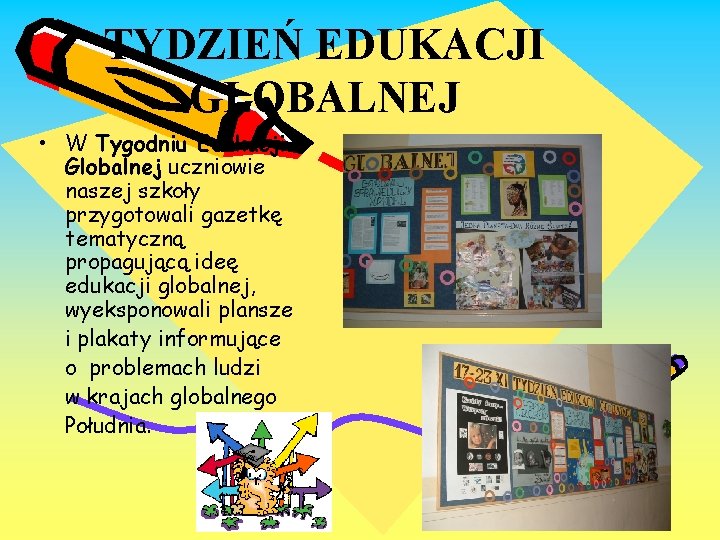 TYDZIEŃ EDUKACJI GLOBALNEJ • W Tygodniu Edukacji Globalnej uczniowie naszej szkoły przygotowali gazetkę tematyczną