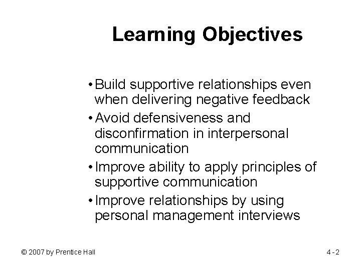 Learning Objectives • Build supportive relationships even when delivering negative feedback • Avoid defensiveness