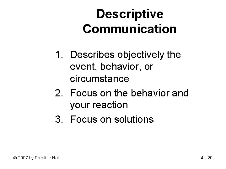 Descriptive Communication 1. Describes objectively the event, behavior, or circumstance 2. Focus on the