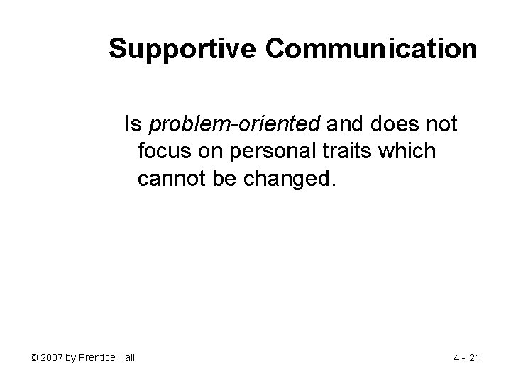 Supportive Communication Is problem-oriented and does not focus on personal traits which cannot be