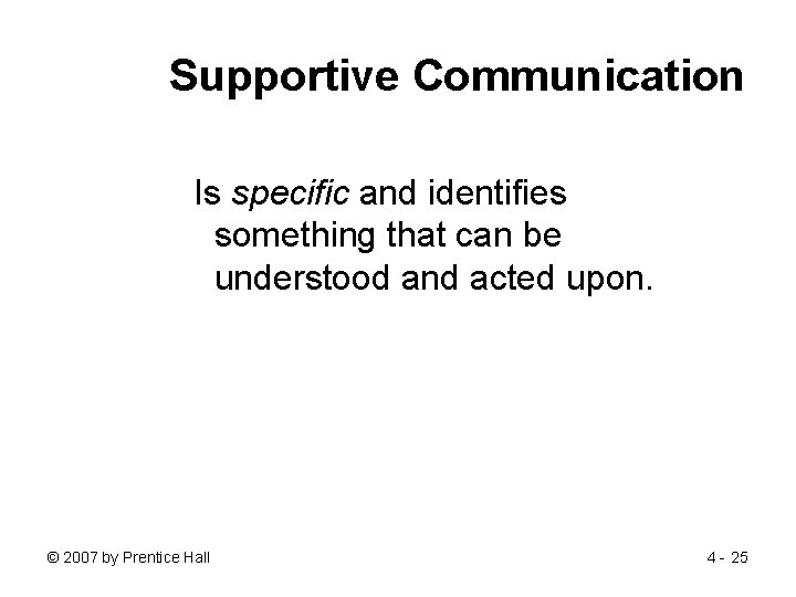 Supportive Communication Is specific and identifies something that can be understood and acted upon.