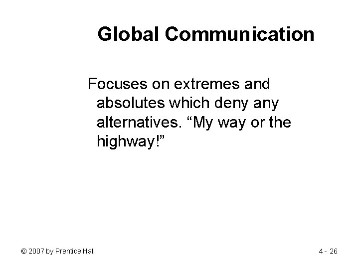 Global Communication Focuses on extremes and absolutes which deny alternatives. “My way or the