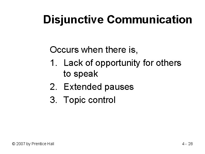 Disjunctive Communication Occurs when there is, 1. Lack of opportunity for others to speak