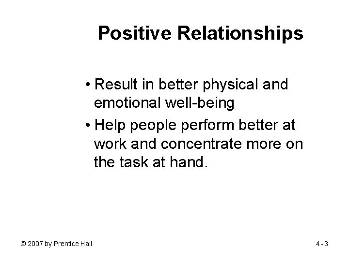 Positive Relationships • Result in better physical and emotional well-being • Help people perform