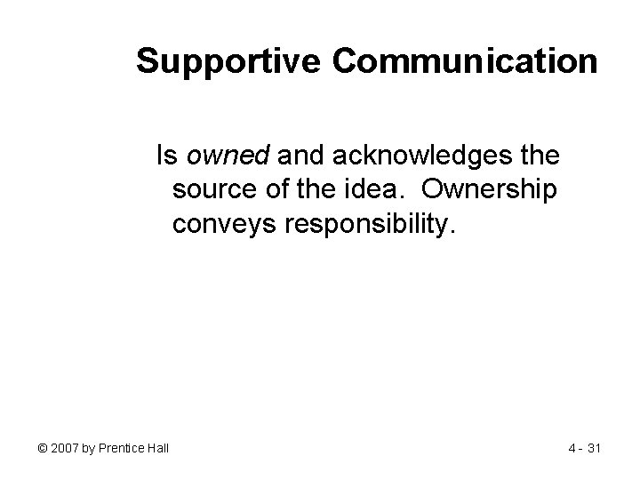 Supportive Communication Is owned and acknowledges the source of the idea. Ownership conveys responsibility.