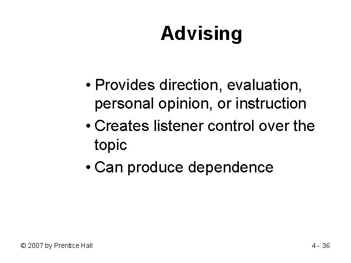 Advising • Provides direction, evaluation, personal opinion, or instruction • Creates listener control over