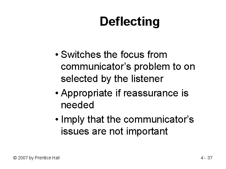Deflecting • Switches the focus from communicator’s problem to on selected by the listener
