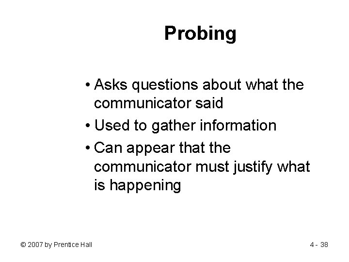 Probing • Asks questions about what the communicator said • Used to gather information