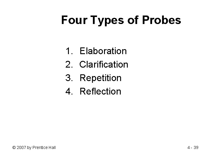 Four Types of Probes 1. 2. 3. 4. © 2007 by Prentice Hall Elaboration