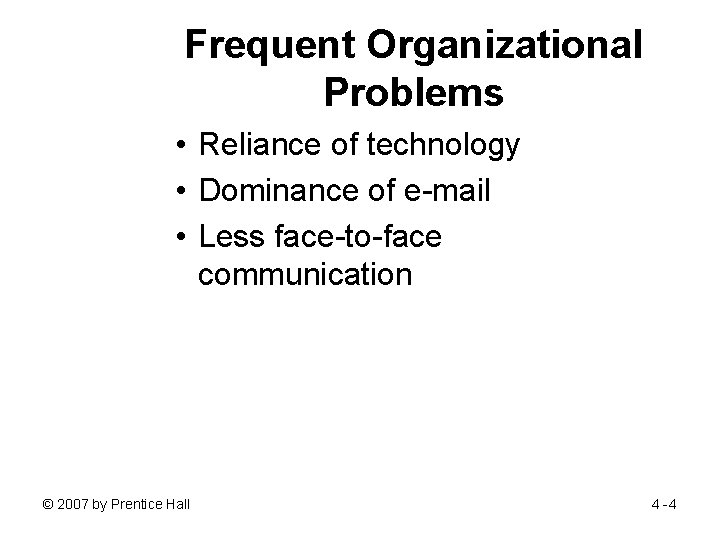 Frequent Organizational Problems • Reliance of technology • Dominance of e-mail • Less face-to-face