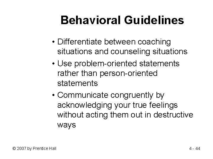 Behavioral Guidelines • Differentiate between coaching situations and counseling situations • Use problem-oriented statements