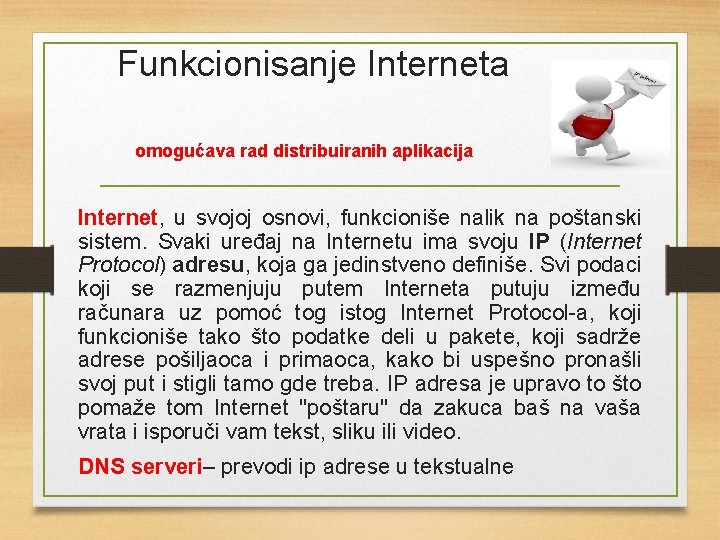 Funkcionisanje Interneta omogućava rad distribuiranih aplikacija Internet, u svojoj osnovi, funkcioniše nalik na poštanski