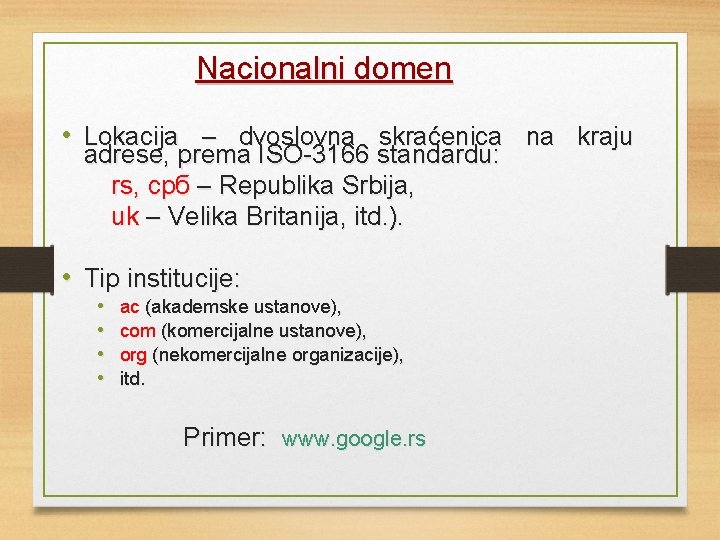 Nacionalni domen • Lokacija – dvoslovna skraćenica na kraju adrese, prema ISO-3166 standardu: rs,