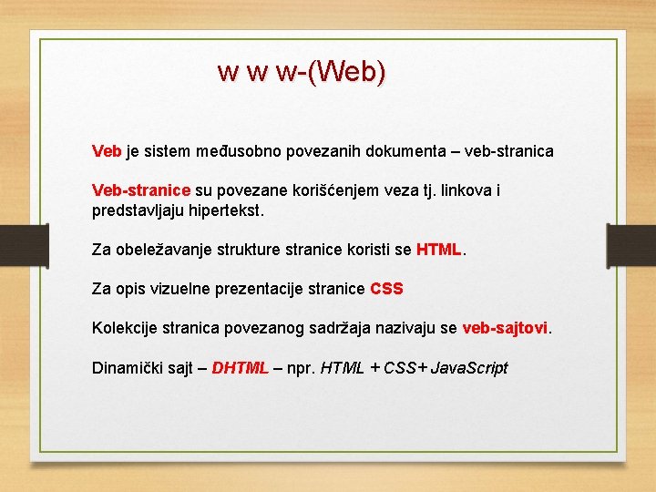 w w w-(Web) Veb je sistem međusobno povezanih dokumenta – veb-stranica Veb-stranice su povezane