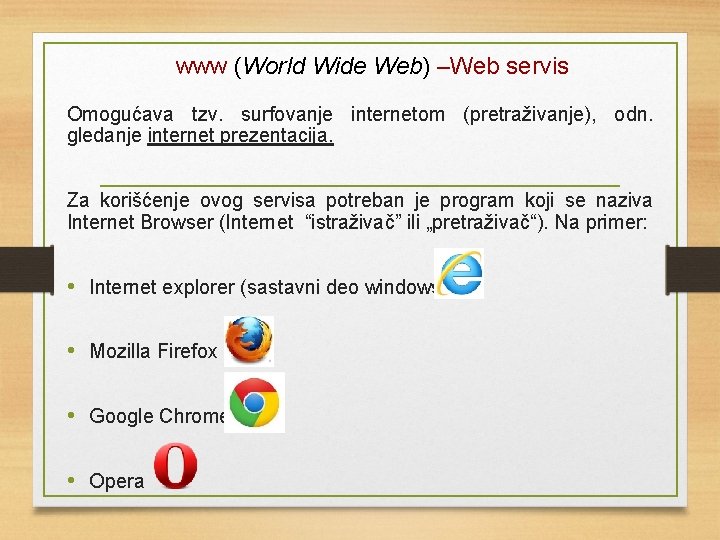 www (World Wide Web) –Web servis Omogućava tzv. surfovanje internetom (pretraživanje), odn. gledanje internet