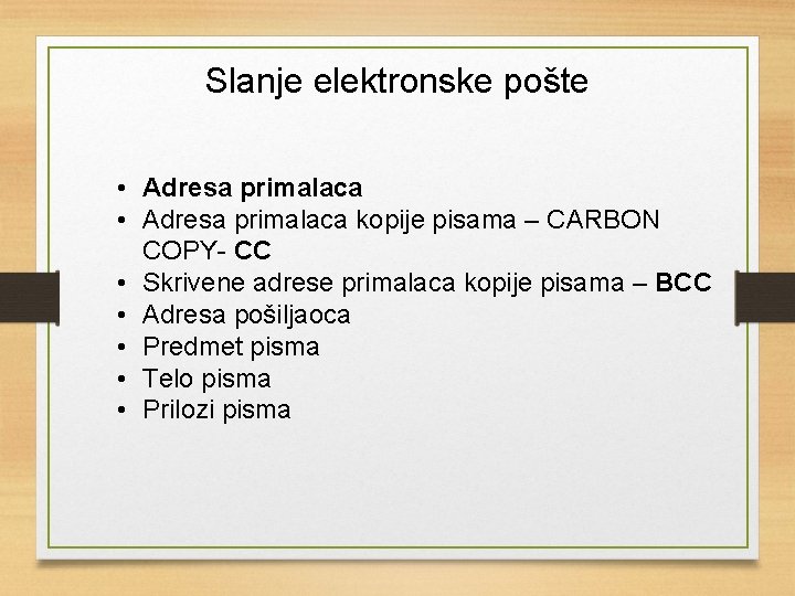 Slanje elektronske pošte • Adresa primalaca kopije pisama – CARBON COPY- CC • Skrivene