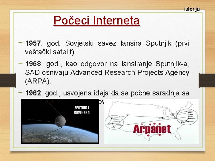 istorija Počeci Interneta − 1957. god. Sovjetski savez lansira Sputnjik (prvi veštački satelit). −