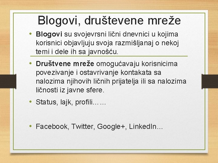 Blogovi, društevene mreže • Blogovi su svojevrsni lični dnevnici u kojima korisnici objavljuju svoja