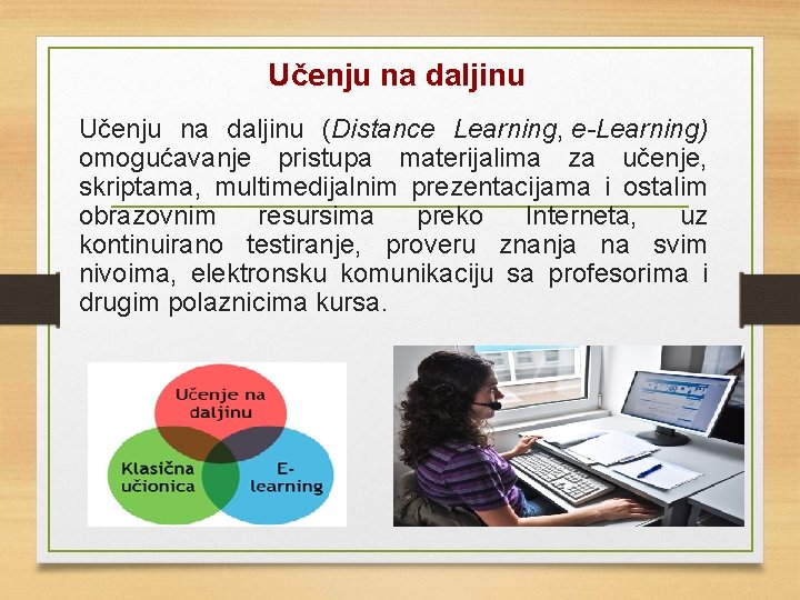 Učenju na daljinu (Distance Learning, e-Learning) omogućavanje pristupa materijalima za učenje, skriptama, multimedijalnim prezentacijama