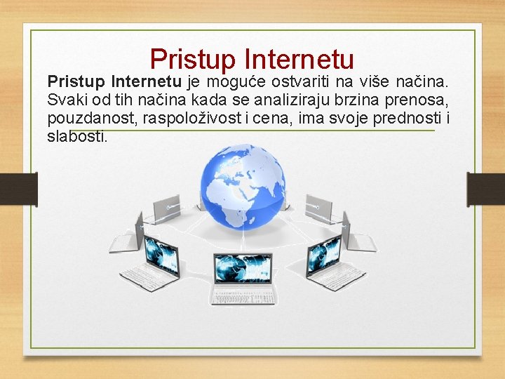 Pristup Internetu je moguće ostvariti na više načina. Svaki od tih načina kada se