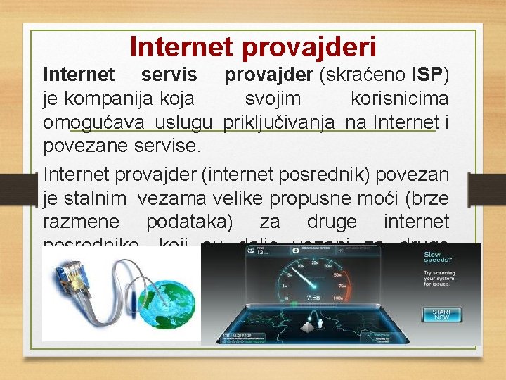 Internet provajderi Internet servis provajder (skraćeno ISP) je kompanija koja svojim korisnicima omogućava uslugu