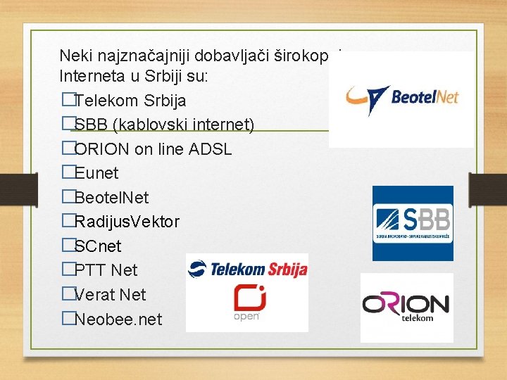 Neki najznačajniji dobavljači širokopojasnog Interneta u Srbiji su: �Telekom Srbija �SBB (kablovski internet) �ORION