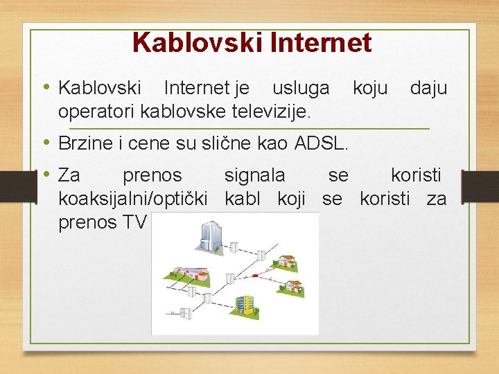 Kablovski Internet • Kablovski Internet je usluga koju daju operatori kablovske televizije. • Brzine