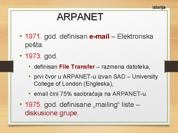 istorija ARPANET • 1971. god. definisan e-mail – Elektronska pošta. • 1973. god. •