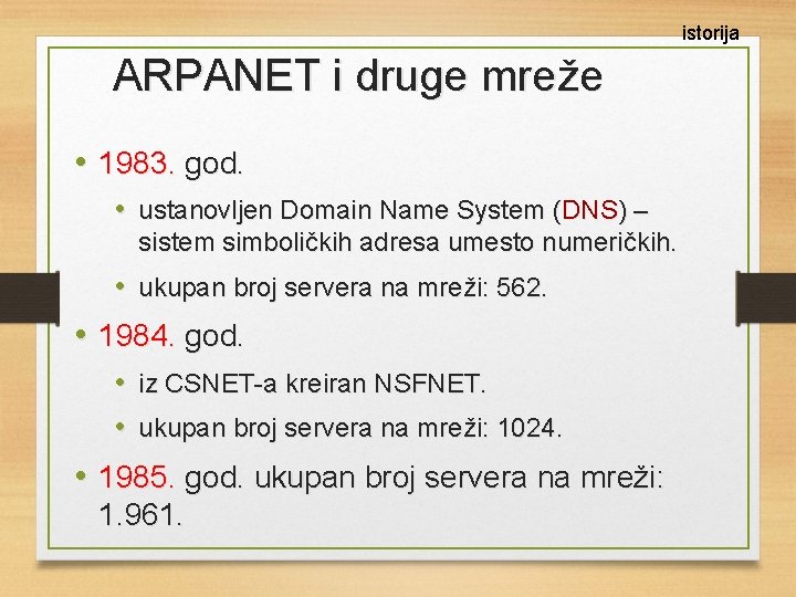 istorija ARPANET i druge mreže • 1983. god. • ustanovljen Domain Name System (DNS)