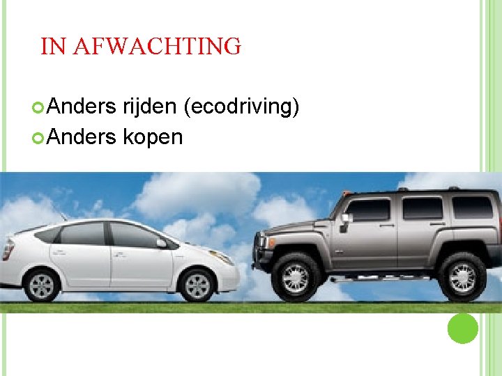 IN AFWACHTING Anders rijden (ecodriving) Anders kopen 