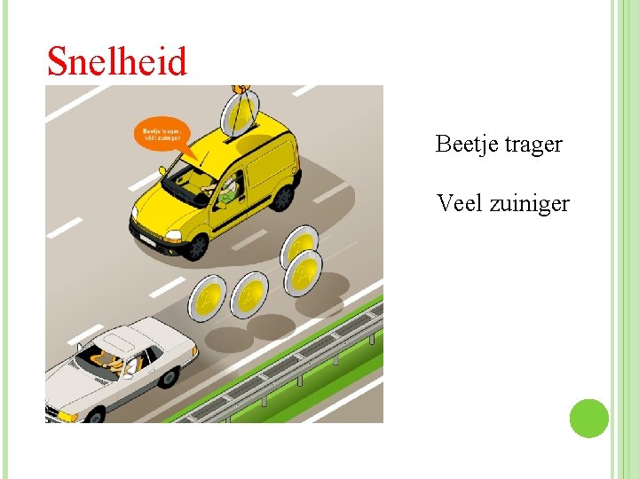 Snelheid Beetje trager Veel zuiniger 