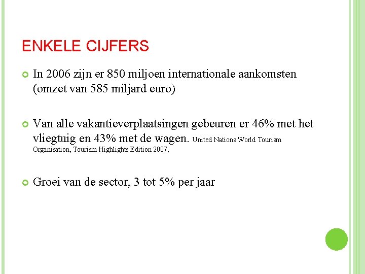 ENKELE CIJFERS In 2006 zijn er 850 miljoen internationale aankomsten (omzet van 585 miljard