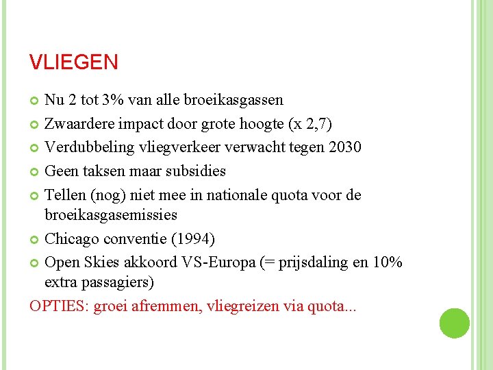 VLIEGEN Nu 2 tot 3% van alle broeikasgassen Zwaardere impact door grote hoogte (x