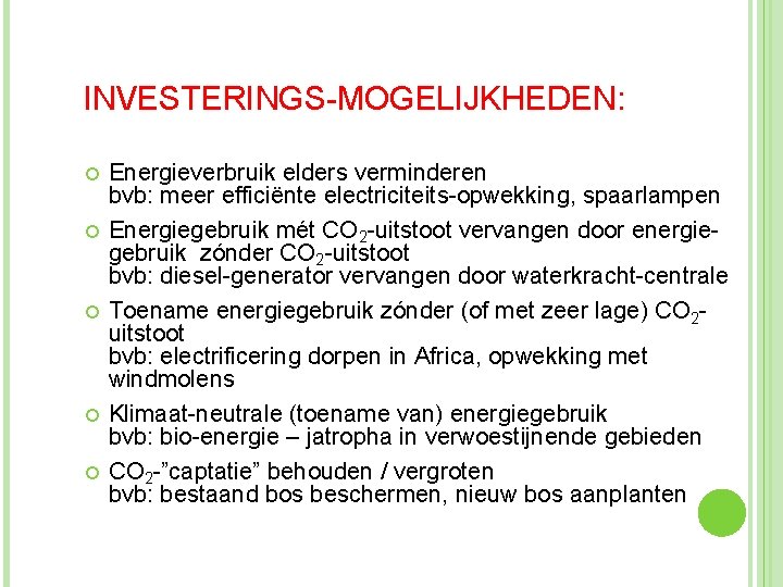 INVESTERINGS-MOGELIJKHEDEN: Energieverbruik elders verminderen bvb: meer efficiënte electriciteits-opwekking, spaarlampen Energiegebruik mét CO 2 -uitstoot