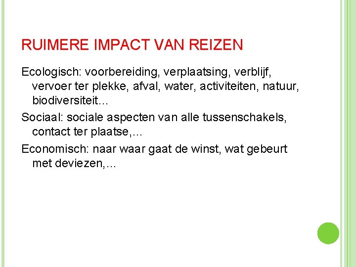 RUIMERE IMPACT VAN REIZEN Ecologisch: voorbereiding, verplaatsing, verblijf, vervoer ter plekke, afval, water, activiteiten,