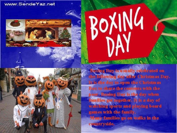 Boxing Day is usually celebrated on the following day after Christmas Day. It is