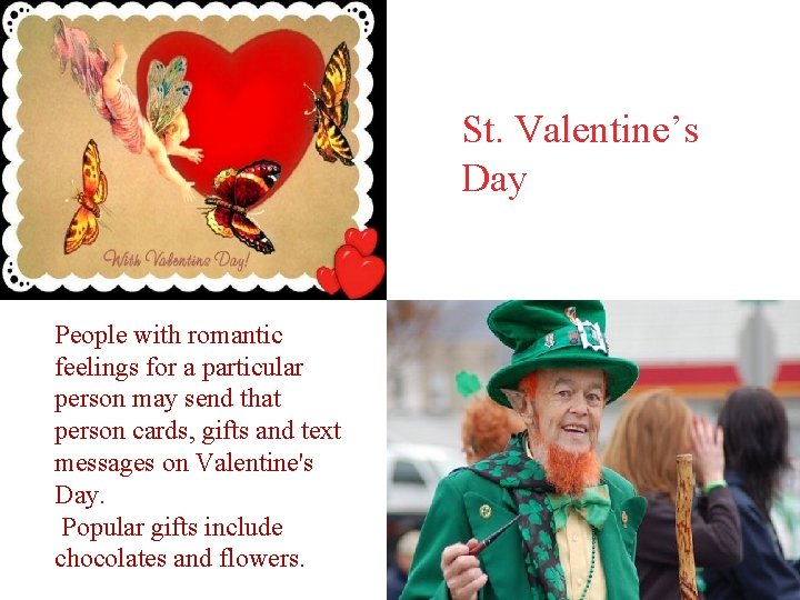 St. Valentine’s Day People with romantic feelings for a particular person may send that