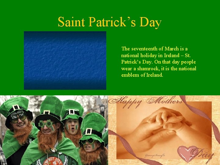 Saint Patrick’s Day The seventeenth of March is a national holiday in Ireland –
